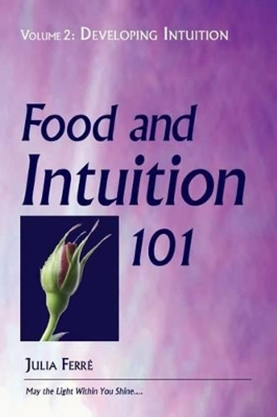 Food and Intuition 101, Volume 2: Developing Intuition by Julia Ferre 9780918860705