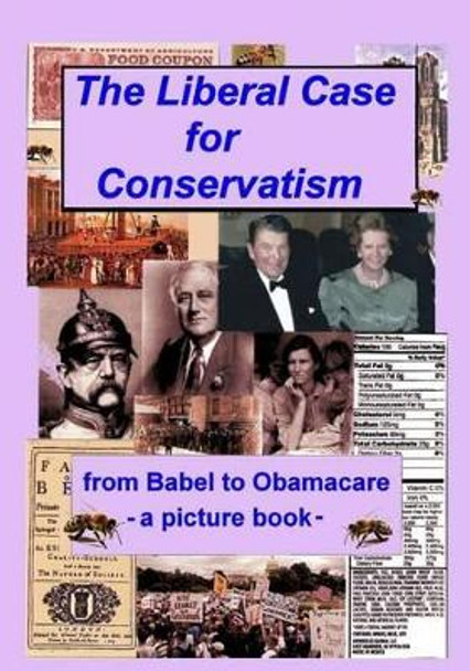 The Liberal Case for Conservatism: from Babel to Obamacare -- a picture book by Mason a Clark 9780931400063