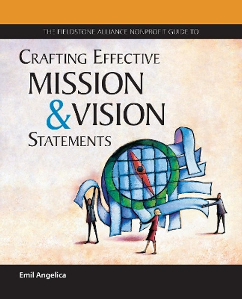 The Fieldstone Alliance Nonprofit Guide to Crafting Effective Mission and Vision Statements by Emil Angelica 9780940069275