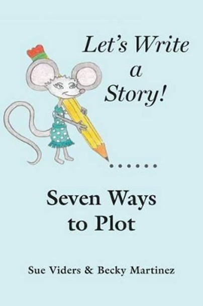 Seven Ways to Plot: Let's Write a Story by Becky Martinez 9780942011173