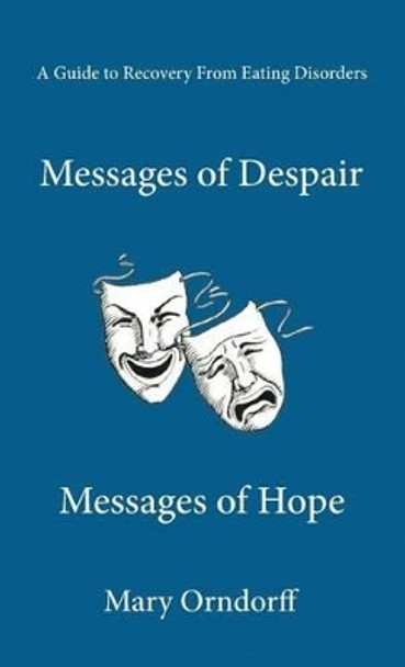 Messages of Despair - Messages of Hope: A Guide to Recovery from Eating Disorders by Mary Orndorff 9780944372074