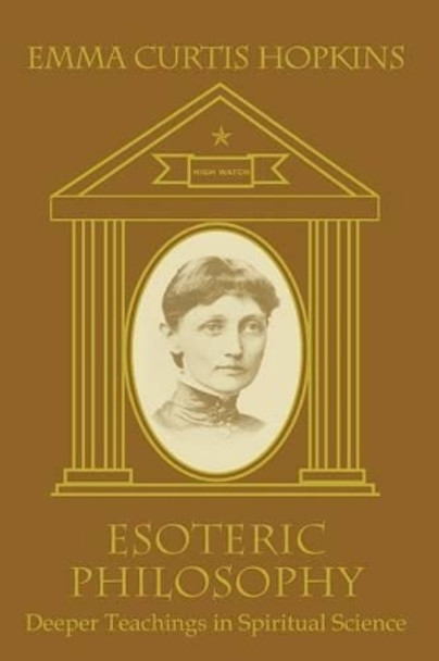 Esoteric Philosophy-Deeper Teachings in Spiritual Science by Emma Curtis Hopkins 9780945385219