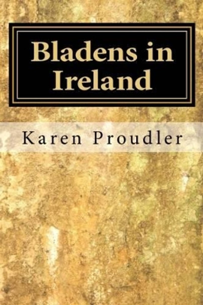 Bladens in Ireland by Karen Proudler 9780956683175