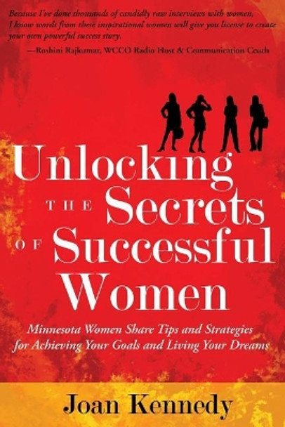 Unlocking the Secrets of Successful Women: Minnesota Women Share Tips and Strategies for Achieving Your Goals and Living Your Dreams by Joan Kennedy 9780960192069