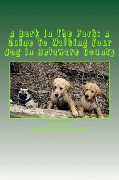 A Bark in the Park-A Guide for Walking Your Dog in Delaware County by Doug Gelbert 9780964442719