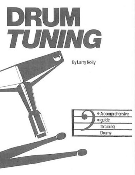 Drum Tuning: A Comprehensive Guide to Tuning Drums by Larry Nolly 9780964465817