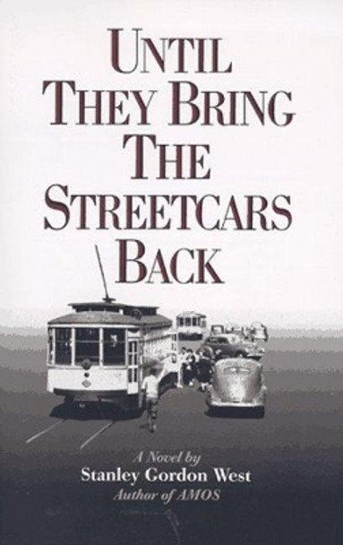 Until They Bring the Streetcars Back by Stanley Gordon West 9780965624763