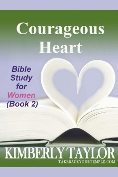 Courageous Heart: Bible Study for Women (Book 2) by Kimberly Taylor 9780965792134