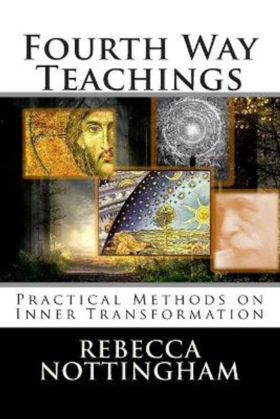 Fourth Way Teachings: The Practice of Inner Transformation by Rebecca Nottingham 9780966496048