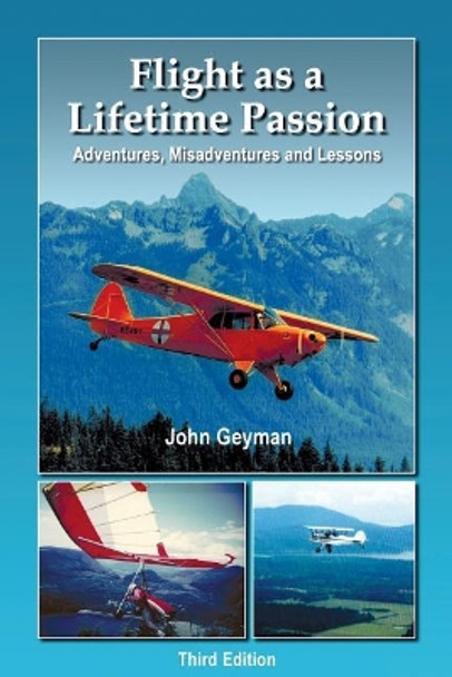 Flight as a Lifetime Passion: Adventures, Misadventures and Lessons by John Geyman 9780967436982