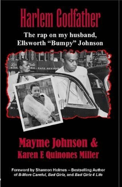 Harlem Godfather: The Rap on My Husband, Ellsworth &quot;Bumpy&quot; Johnson by Karen E Quinones Miller 9780967602837