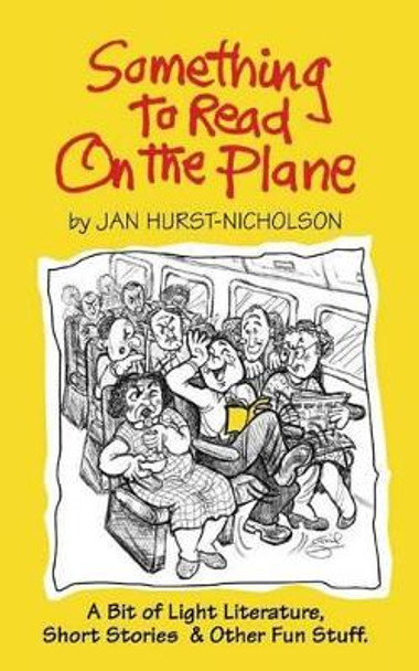 Something to Read on the Plane: A Bit of Light Literature, Short Stories & Other Fun Stuff by Jan Hurst-Nicholson 9780958497848