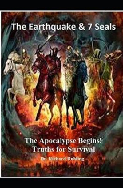 The Earthquake & The 7 Seals: The Apocalypse Begins: Truths for Survival by Richard Ruhling 9780961791650