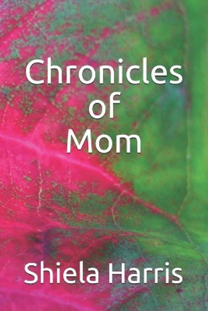 Chronicles of Mom by Shiela Y Harris 9780967931272