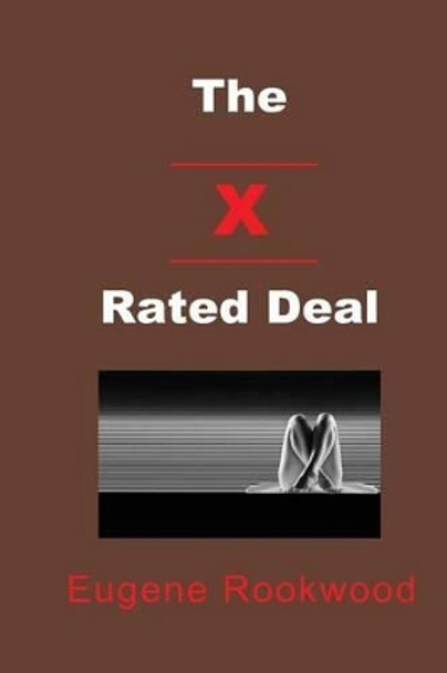 The X Rated Deal by Eugene Rookwood 9780970401557