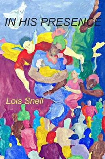 IN HIS PRESENCE...Witnessing The Glory of God by Lois Snell 9780970784605