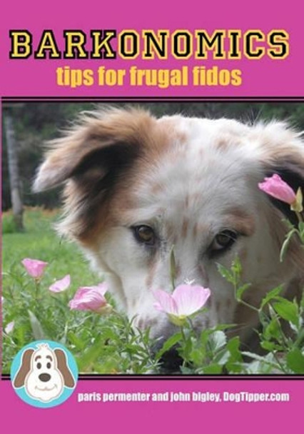 Barkonomics: Tips for Frugal Fidos by John Bigley 9780971762008