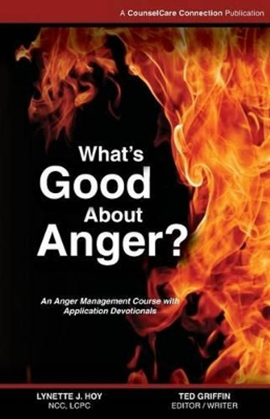 What's Good About Anger?: An Anger Management Course with Application Devotionals by Ted Griffin 9780971759909