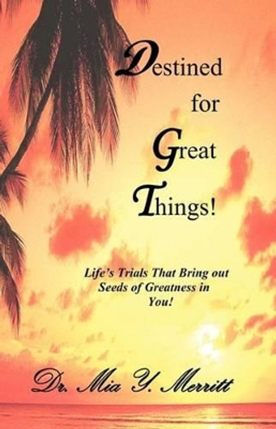 Destined for Great Things! by Mia Yvette Merritt 9780972039802