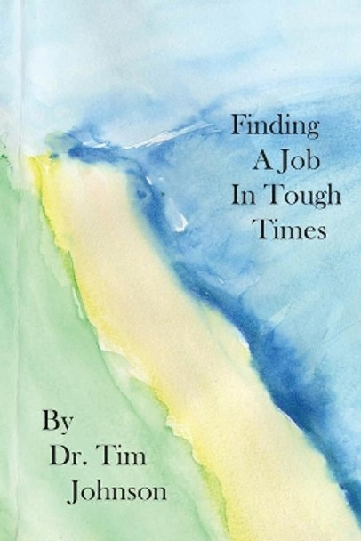 Finding a Job in Tough Times by Dr Tim Johnson 9780972172608