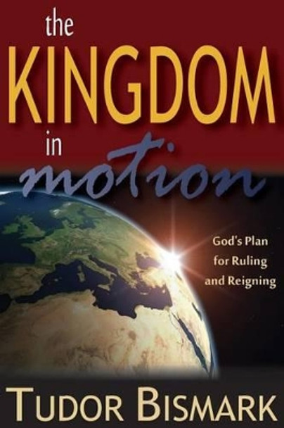 The Kingdom In Motion by Tudor Bismark 9780972553308