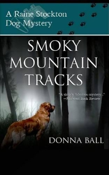 Smoky Mountain Tracks: A Raine Stockton Dog Mystery by Donna Ball 9780977329670