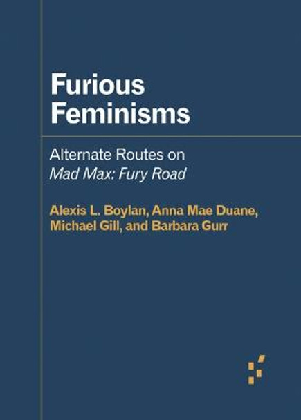 Furious Feminisms: Alternate Routes on Mad Max: Fury Road by Alexis L. Boylan