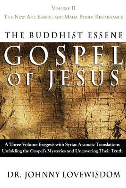 The Buddhist Essene Gospel of Jesus Volume II: The New Age Essene and Maha Bodhi Renaissance by Johnny Lovewisdom 9780972587723