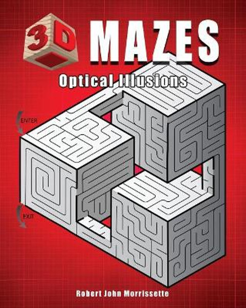 3D Mazes: Optical Illusions by Robert John Morrissette 9780976354925