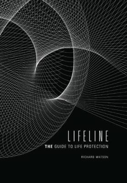 Lifeline: The Guide to Life Protection by Richard Watson 9780976434221