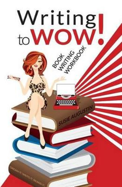 Writing to Wow!: Book Writing Workbook by Susie Augustin 9780977001897