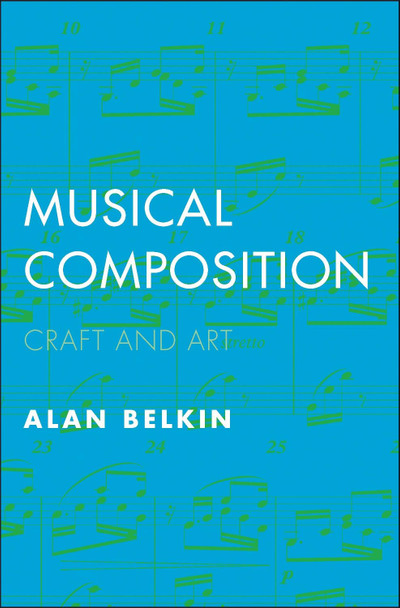 Musical Composition: Craft and Art by Alan Belkin Musical Composition: Craft and Art by Alan Belkin