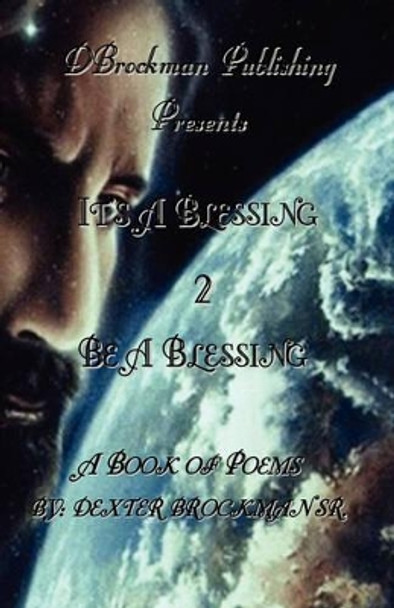 It's a Blessing 2 Be a Blessing by Dexter Brockman 9780978743918