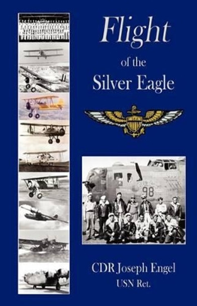 Flight of the Silver Eagle by Joseph Engel Usnret 9780979164200