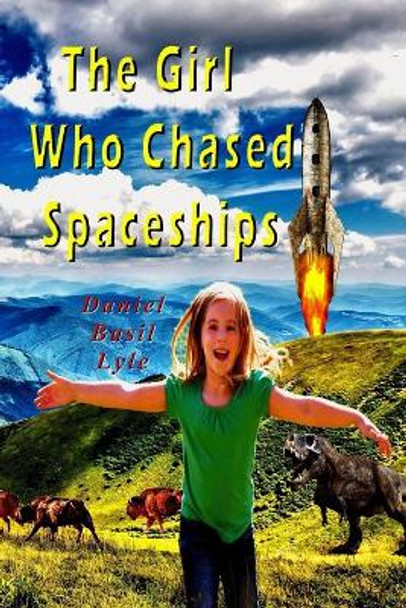 The Girl Who Chased Spaceships by Daniel Lyle 9780979410192