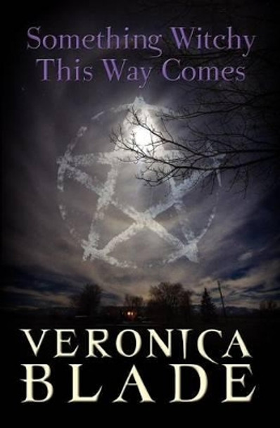 Something Witchy This Way Comes: Something Witchy, Book One by Veronica Blade 9780979886942