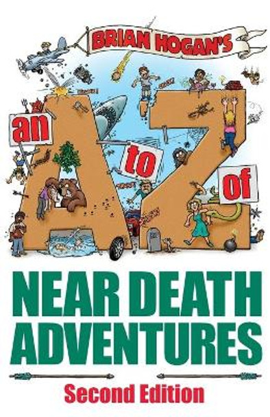 A to Z of Near-Death Adventures: Second Edition by Hogan, Brian 9780979905674