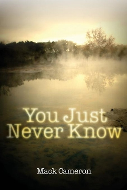 You Just Never Know by Mack Cameron 9780980143430