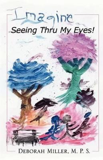 Imagine, Seeing Thru My Eyes by Senior Lecturer Karen Miller 9780980167917