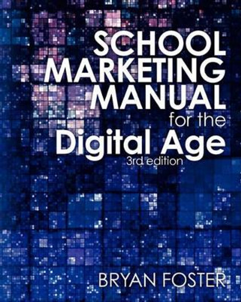 School Marketing Manual for the Digital Age (3rd ed) by Bryan Foster 9780980610772