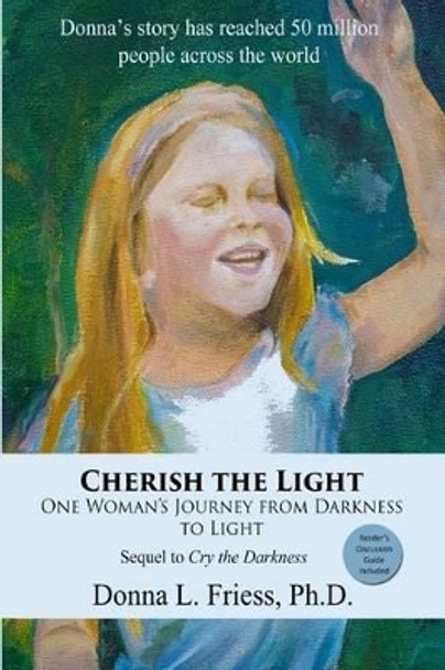 Cherish the Light: One Woman's Journey from Darkness to Light by Donna L Friess 9780981576725