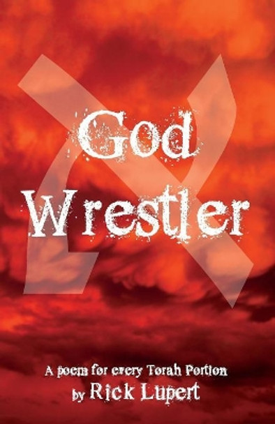 God Wrestler: A Poem for Every Torah Portion by Rick Lupert 9780982058473