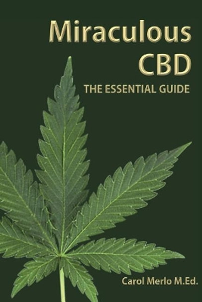 Miraculous CBD: The Essential Guide by Carol Merlo M Ed 9780981468983