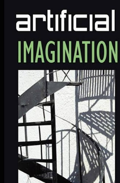 Artificial Imagination: A humorous, thoughtfully thoughtless description of a Hi-Tech immigrant's journey through space, time, life and love. by Neha Talreja 9780981476223