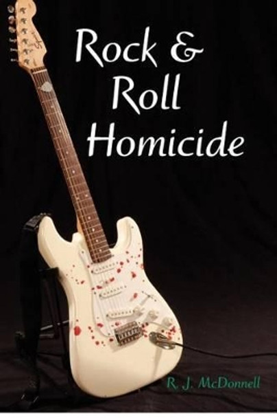 Rock & Roll Homicide by Rj McDonnell 9780981491400