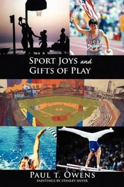 Sport Joys and Gifts of Play by Paul T Owens 9780982467503