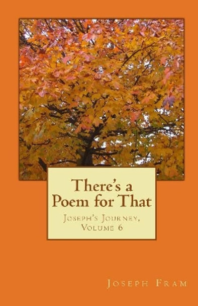 There's a Poem for That: Joseph's Journey, Volume 6 by Joseph Fram 9780982484463