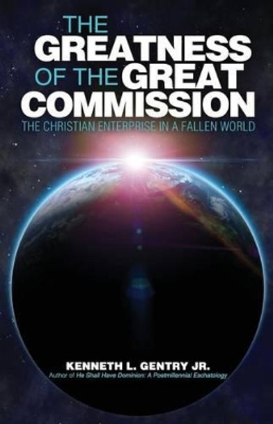 The Greatness of the Great Commission by Kenneth L Gentry 9780982620656