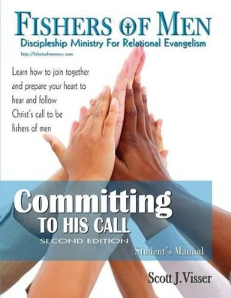 Committing to His Call: Discipleshhip Ministry for Relational Evangelism - Student's Manual by Scott M Visser 9780982621912