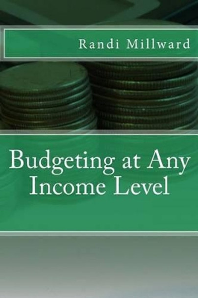 Budgeting at Any Income Level by Randi L Millward 9780982733493